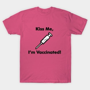 Kiss Me - I'm Vaccinated! T-Shirt